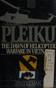Pleiku : the dawn of helicopter warfare in Vietnam /