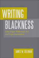 Writing blackness : John Edgar Wideman's art and experimentation /