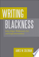 Writing blackness : John Edgar Wideman's art and experimentation /