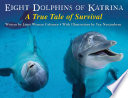 Eight dolphins of Katrina : a true tale of survival /
