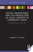 Digital innovations and the production of local content in community radio : changing practices in the UK /