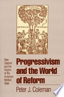 Progressivism and the world of reform : New Zealand and the origins of the American welfare state /