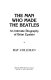 The man who made the Beatles : an intimate biography of Brian Epstein /