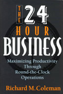 The 24-hour business : maximizing productivity through round-the-clock operations /