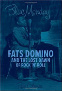 Blue Monday : Fats Domino and the lost dawn of rock 'n' roll /