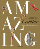 Amazing Cartier : jewelry design since 1937 /