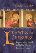 The wheel of language : representing speech in Middle English poetry, 1377-1422 /