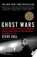 Ghost wars : the secret history of the CIA, Afghanistan, and bin Laden, from the Soviet invasion to September 10, 2001 /