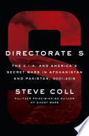 Directorate S : the C.I.A. and America's secret wars in Afghanistan and Pakistan /