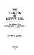 The taking of Getty Oil : the full story of the most spectacular & catastrophic takeover of all time /