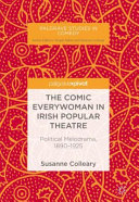 The comic everywoman in Irish popular theatre : political melodrama, 1890-1925 /