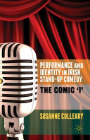 Performance and identity in Irish stand-up comedy : the comic 'i' /