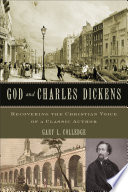 God and Charles Dickens : recovering the Christian voice of a classic author /