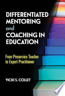 Differentiated mentoring and coaching in education : from preservice teacher to expert practitioner /