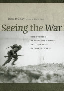 Seeing the war : the stories behind the famous photographs of World War II /