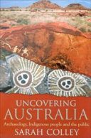 Uncovering Australia : archaeology, indigenous people and the public /