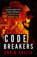 Code breakers : inside the shadow world of signals intelligence in Australia's two Bletchley Parks /