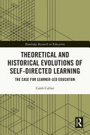 Theoretical and historical evolutions of self-directed learning : the case for learner-led education /