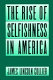 The rise of selfishness in America /