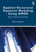 Applied structural equation modeling using AMOS : basic to advanced techniques /