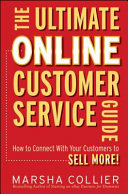 The ultimate online customer service guide : how to connect with your customers to sell more! /