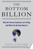 The bottom billion : why the poorest countries are failing and what can be done about it /