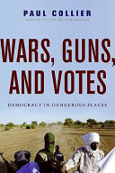 Wars, guns, and votes : democracy in dangerous places /