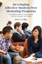 Developing effective student peer mentoring programs : a practitioner's guide to program design, delivery, evaluation and training /