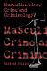 Masculinities, crime and criminology : men, heterosexuality and the criminal(ised) other /