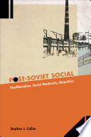 Post-Soviet social : neoliberalism, social modernity, biopolitics /