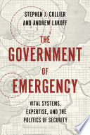 The government of emergency : vital systems, expertise, and the politics of security /