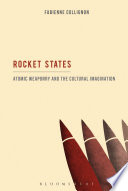 Rocket states : atomic weaponry and the cultural imagination /