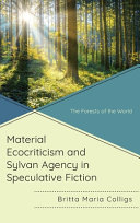 Material ecocriticism and sylvan agency in speculative fiction : the forests of the world /