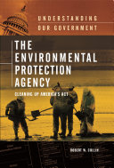 The Environmental Protection Agency : cleaning up America's act /