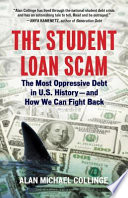 The student loan scam : the most oppressive debt in U.S. history, and how we can fight back /