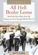 All hell broke loose : American race riots from the Progressive Era through World War II /