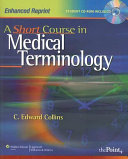 A short course in medical terminology : enhanced reprint /