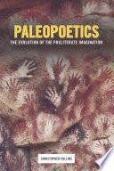 Paleopoetics : the evolution of the preliterate imagination /