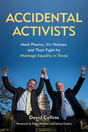 Accidental activists : Mark Phariss, Vic Holmes, and their fight for marriage equality in Texas /
