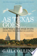 As Texas goes-- : how the Lone Star State hijacked the American agenda /