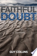 Faithful doubt : the wisdom of uncertainty /