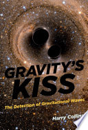 Gravity's kiss : the detection of gravitational waves /