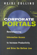 Corporate portals : revolutionizing information access to increase productivity and drive the bottom line /