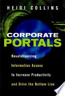 Corporate portals : revolutionizing information access to increase productivity and drive the bottom line /