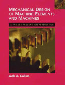 Mechanical design of machine elements and machines : a failure prevention perspective /