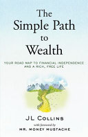 The simple path to wealth : your road map to financial independence and a rich, free life /