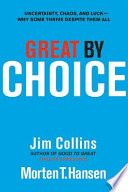 Great by choice : uncertainty, chaos, and luck : why some thrive despite them all /