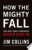 How the mighty fall : and why some companies never give in /