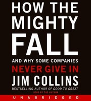 How the mighty fall : and why some companies never give in /