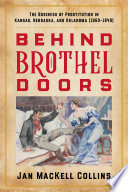 Behind brothel doors : the business of prostitution in Kansas, Nebraska, and Oklahoma (1860-1940) /